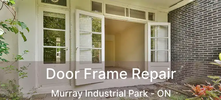  Door Frame Repair Murray Industrial Park - ON