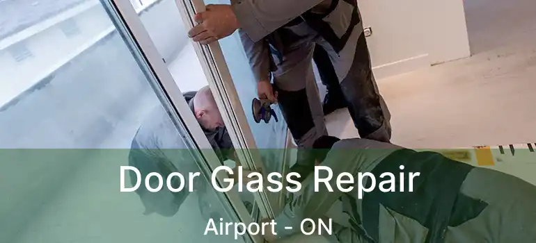  Door Glass Repair Airport - ON