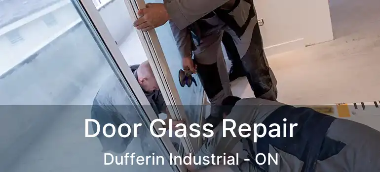  Door Glass Repair Dufferin Industrial - ON