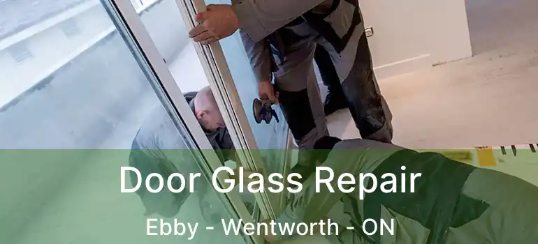  Door Glass Repair Ebby - Wentworth - ON