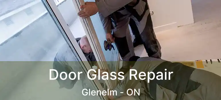  Door Glass Repair Glenelm - ON