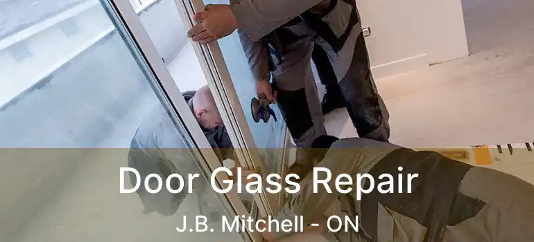  Door Glass Repair J.B. Mitchell - ON