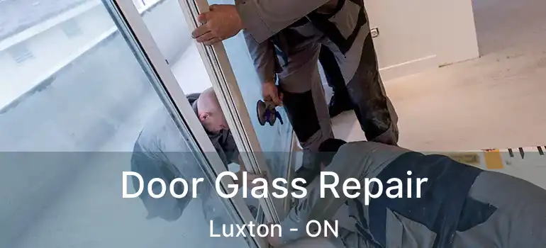  Door Glass Repair Luxton - ON