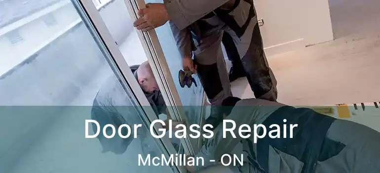  Door Glass Repair McMillan - ON