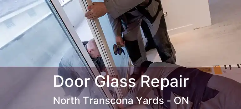  Door Glass Repair North Transcona Yards - ON