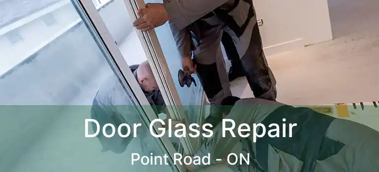  Door Glass Repair Point Road - ON