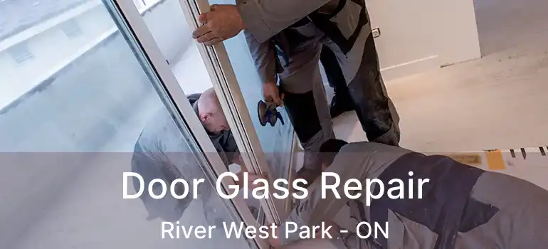 Door Glass Repair River West Park - ON
