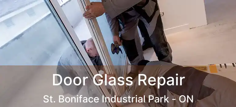  Door Glass Repair St. Boniface Industrial Park - ON