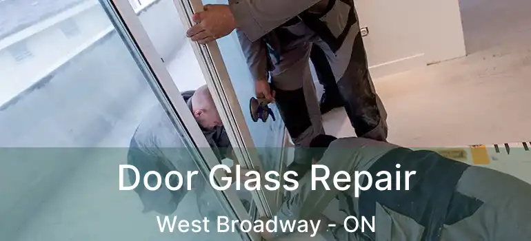  Door Glass Repair West Broadway - ON