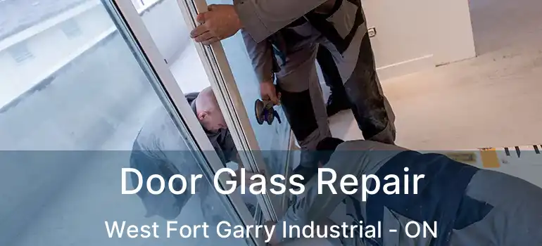  Door Glass Repair West Fort Garry Industrial - ON