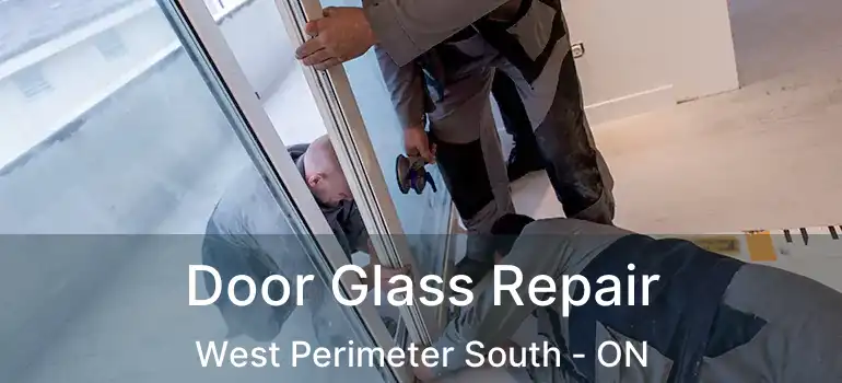  Door Glass Repair West Perimeter South - ON