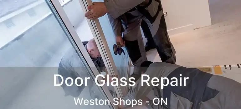  Door Glass Repair Weston Shops - ON