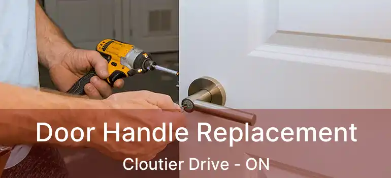  Door Handle Replacement Cloutier Drive - ON