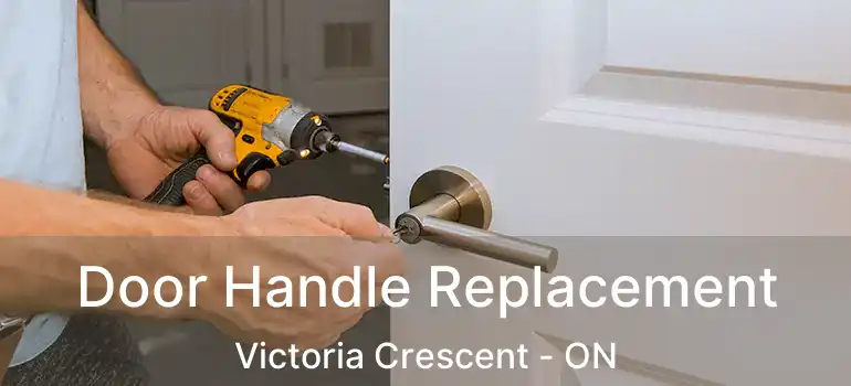  Door Handle Replacement Victoria Crescent - ON