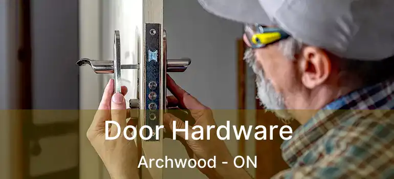  Door Hardware Archwood - ON