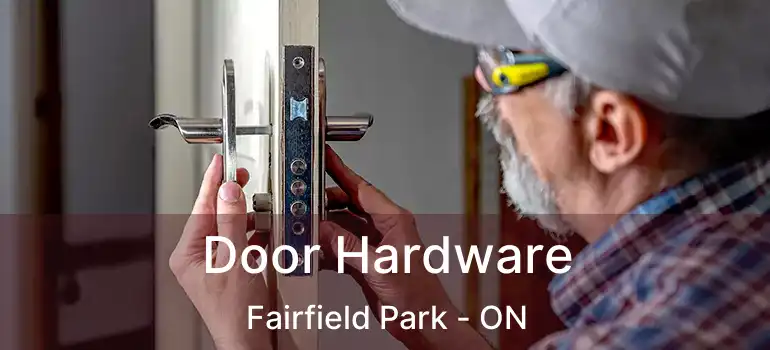  Door Hardware Fairfield Park - ON