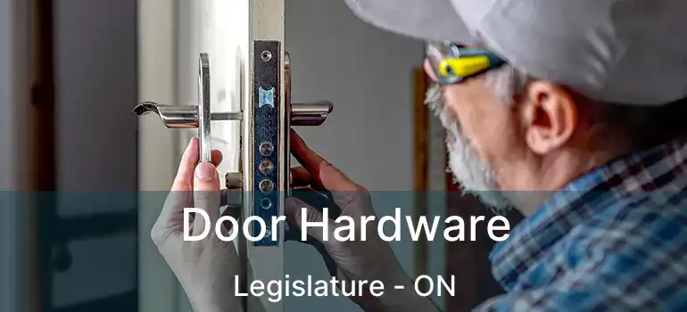  Door Hardware Legislature - ON