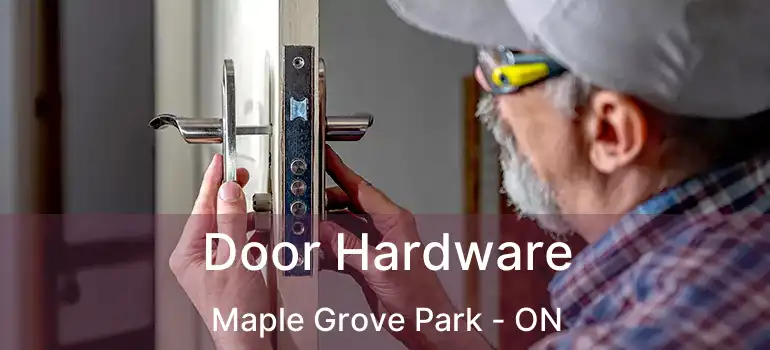  Door Hardware Maple Grove Park - ON
