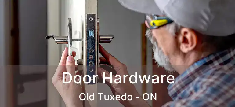  Door Hardware Old Tuxedo - ON