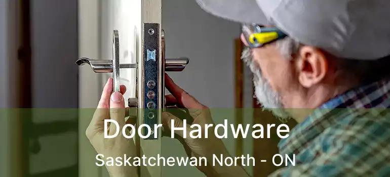  Door Hardware Saskatchewan North - ON