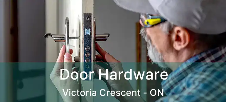  Door Hardware Victoria Crescent - ON