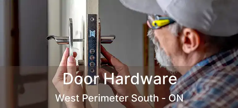  Door Hardware West Perimeter South - ON