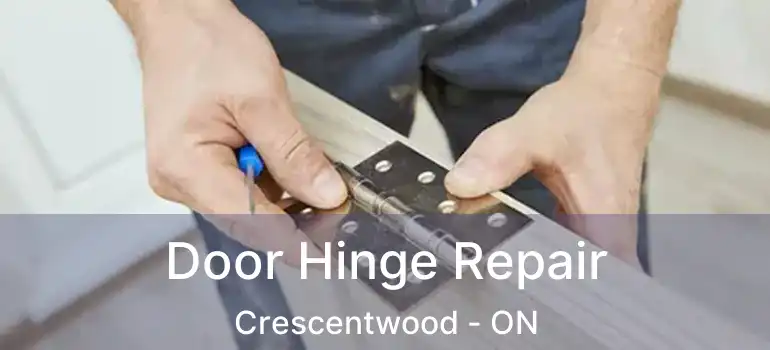  Door Hinge Repair Crescentwood - ON