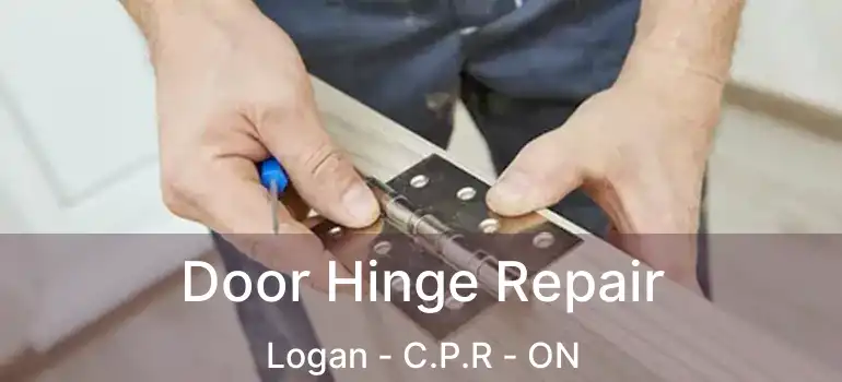  Door Hinge Repair Logan - C.P.R - ON