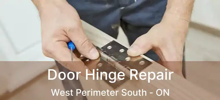 Door Hinge Repair West Perimeter South - ON