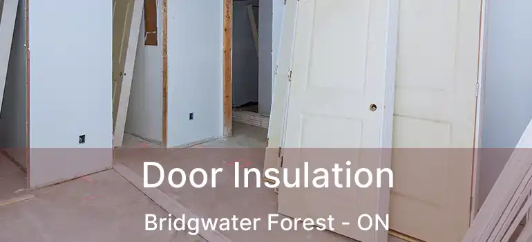  Door Insulation Bridgwater Forest - ON