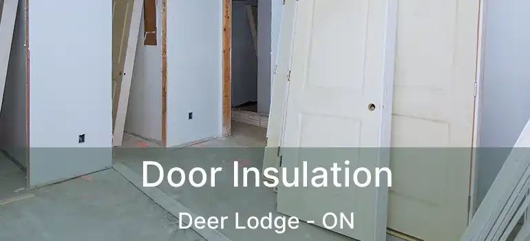  Door Insulation Deer Lodge - ON