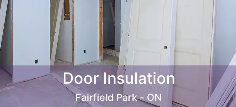  Door Insulation Fairfield Park - ON