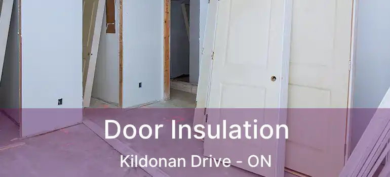  Door Insulation Kildonan Drive - ON