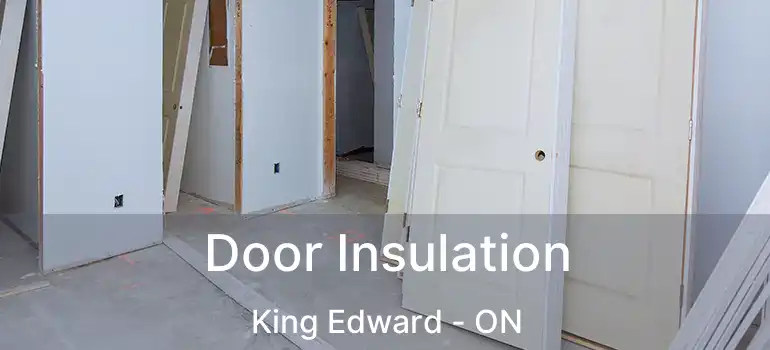  Door Insulation King Edward - ON