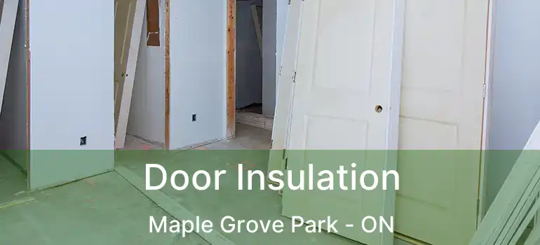  Door Insulation Maple Grove Park - ON
