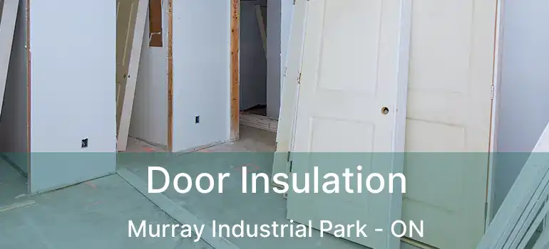  Door Insulation Murray Industrial Park - ON