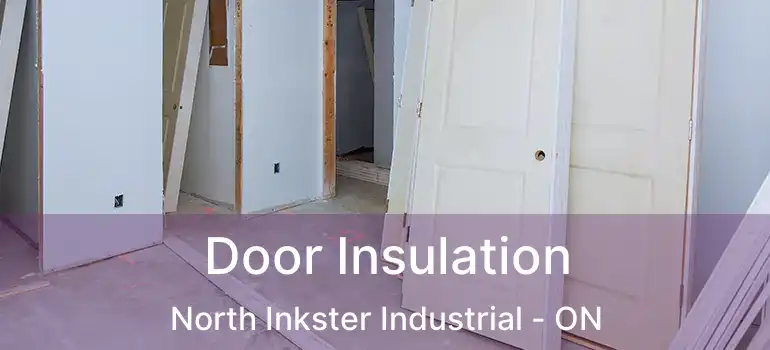  Door Insulation North Inkster Industrial - ON