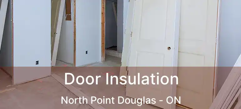  Door Insulation North Point Douglas - ON