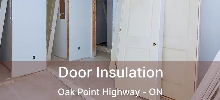 Door Insulation Oak Point Highway - ON