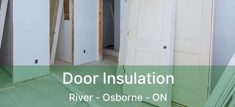  Door Insulation River - Osborne - ON