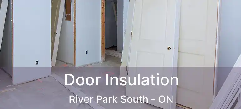  Door Insulation River Park South - ON
