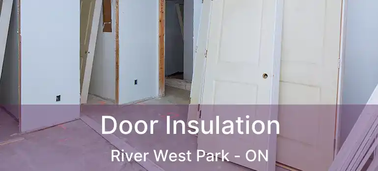  Door Insulation River West Park - ON