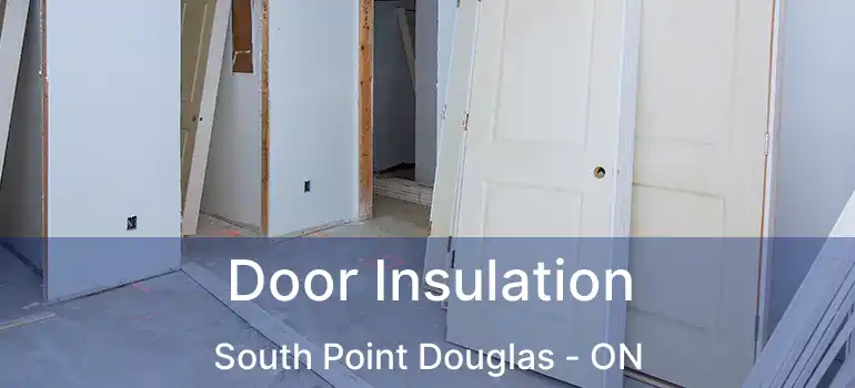  Door Insulation South Point Douglas - ON