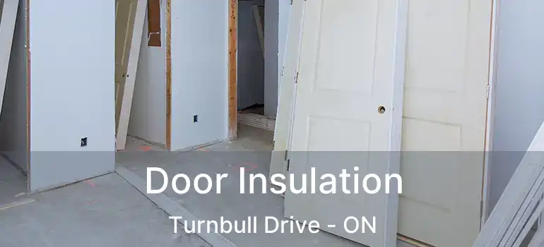  Door Insulation Turnbull Drive - ON
