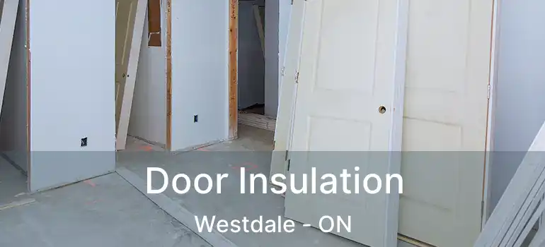  Door Insulation Westdale - ON