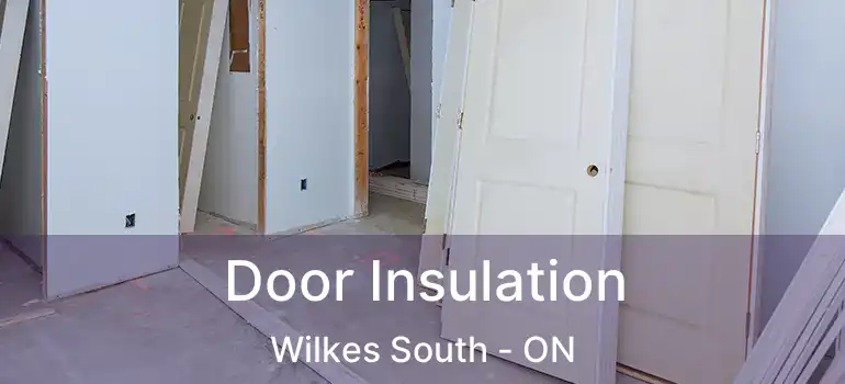  Door Insulation Wilkes South - ON