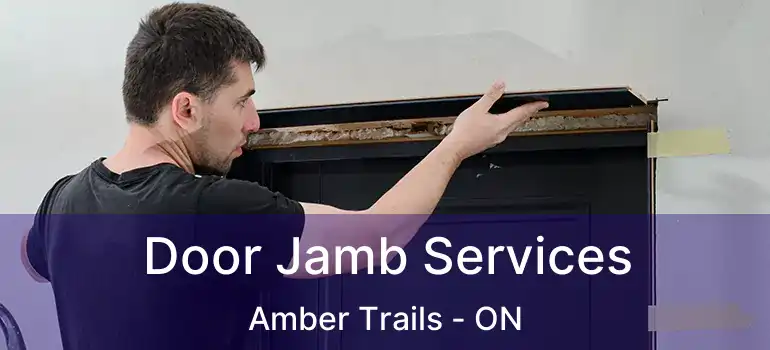  Door Jamb Services Amber Trails - ON