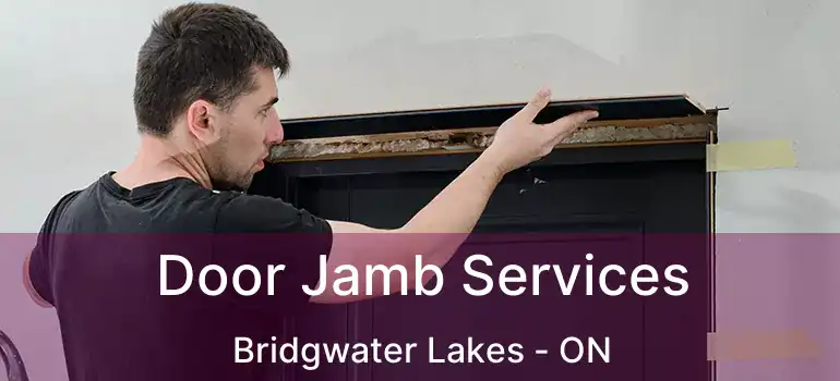 Door Jamb Services Bridgwater Lakes - ON