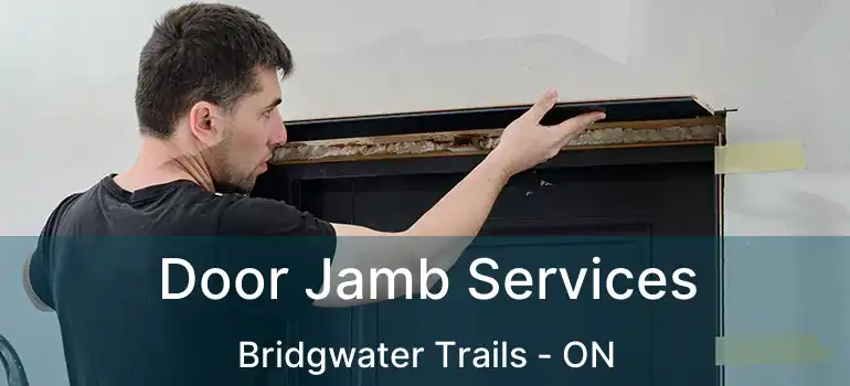  Door Jamb Services Bridgwater Trails - ON