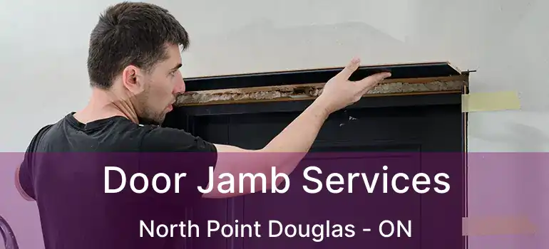  Door Jamb Services North Point Douglas - ON
